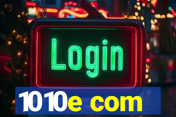1010e com